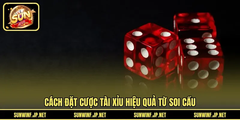 Cách đặt cược Tài Xỉu hiệu quả từ soi cầu 