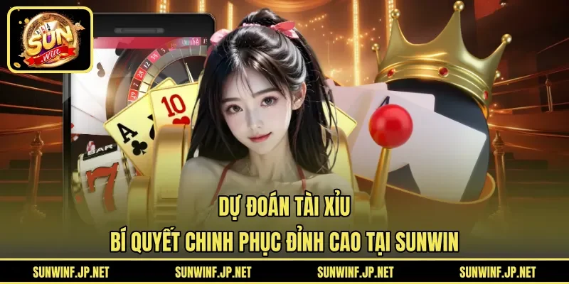 Dự Đoán Tài Xỉu | Bí Quyết Chinh Phục Đỉnh Cao Tại SUNWIN