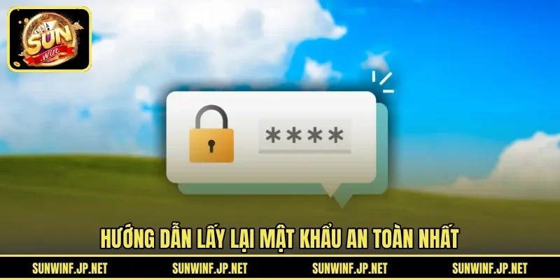 Hướng dẫn lấy lại mật khẩu an toàn nhất 