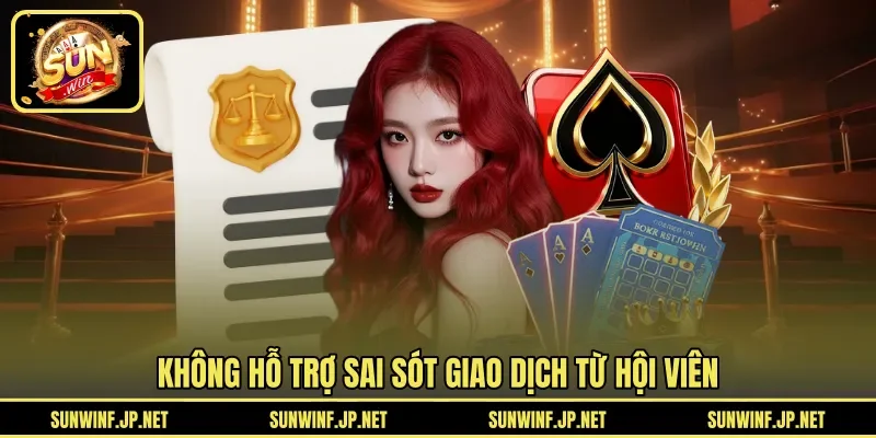 Không hỗ trợ sai sót giao dịch từ hội viên 