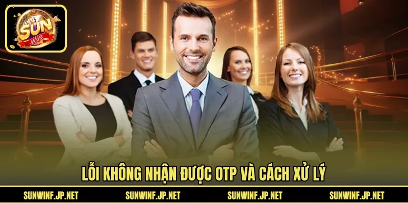 Lỗi không nhận được OTP và cách xử lý