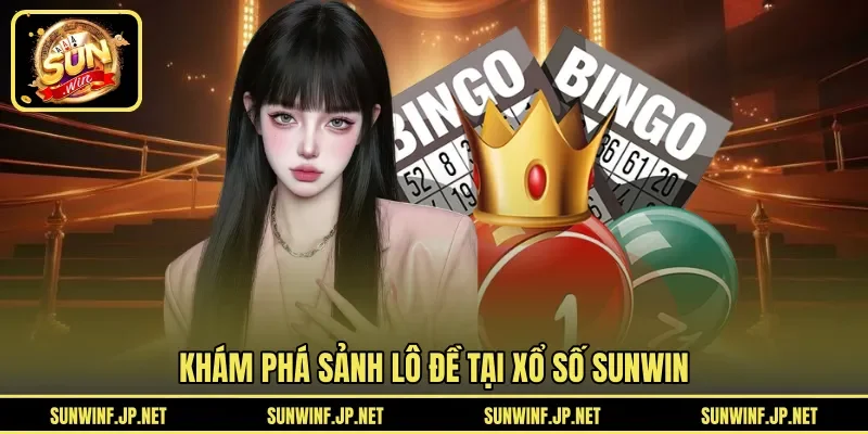 Khám phá sảnh lô đề tại Xổ Số Sunwin