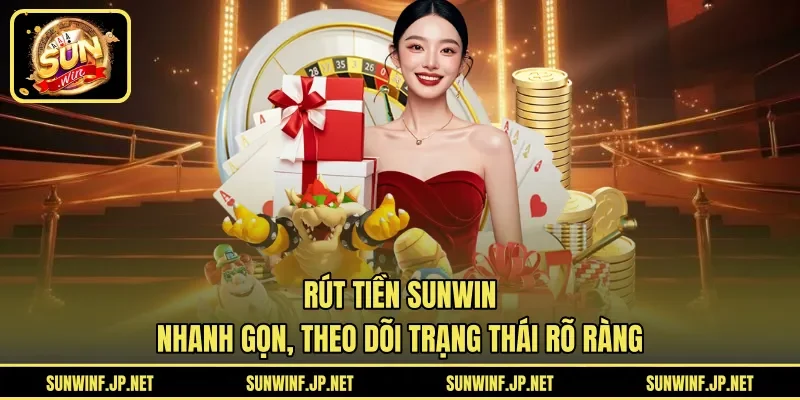 Rút tiền Sunwin nhanh gọn, theo dõi trạng thái rõ ràng